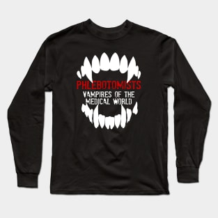 PHLEBOTOMISTS: Vampire of the medical world Long Sleeve T-Shirt